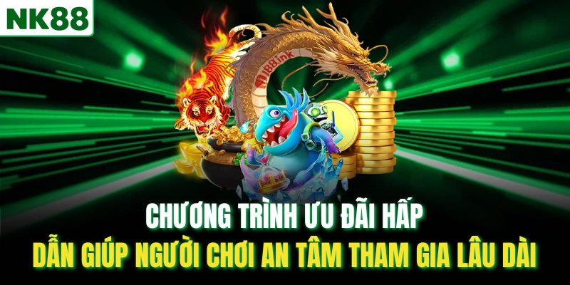 Chương trình ưu đãi hấp dẫn giúp người chơi an tâm tham gia lâu dài