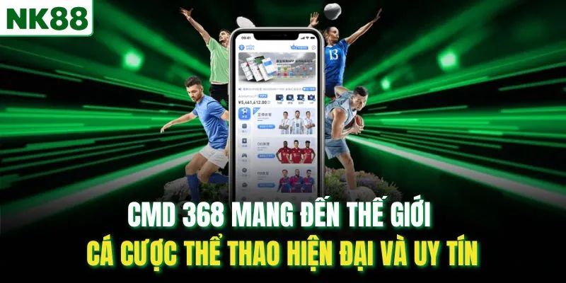 CMD 368 mang đến thế giới cá cược thể thao hiện đại và uy tín